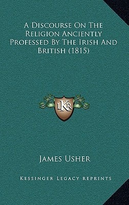 A Discourse On The Religion Anciently Professed By The Irish And British (1815)