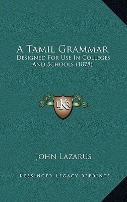A Tamil Grammar: Designed For Use In Colleges And Schools (1878)