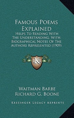 Famous Poems Explained: Helps To Reading With The Understanding, With Biographical Notes Of The Authors Represented (1909)