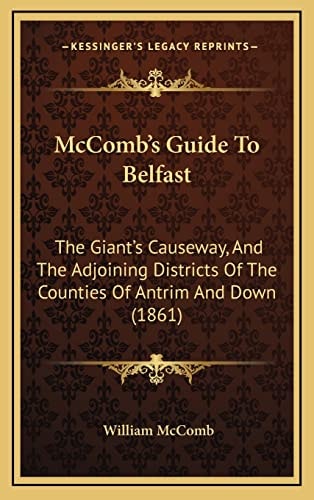 McComb's Guide To Belfast: The Giant's Causeway, And The Adjoining Districts Of The Counties Of Antrim And Down (1861)