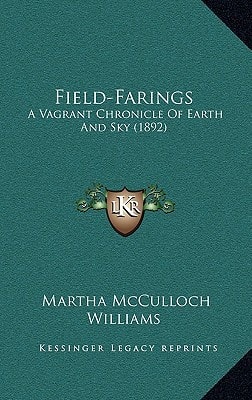 Field-Farings: A Vagrant Chronicle Of Earth And Sky (1892)