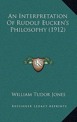 An Interpretation Of Rudolf Eucken's Philosophy (1912)
