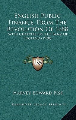 English Public Finance, From The Revolution Of 1688: With Chapters On The Bank Of England (1920)