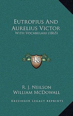 Eutropius And Aurelius Victor: With Vocabulary (1865)