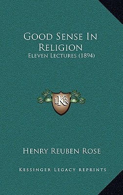 Good Sense In Religion: Eleven Lectures (1894)
