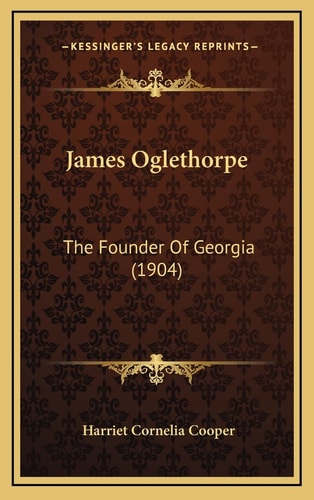 James Oglethorpe: The Founder Of Georgia (1904)