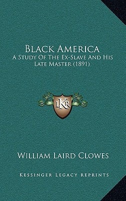 Black America: A Study of the Ex-Slave and His Late Master (1891)