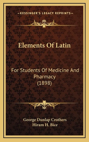 Elements Of Latin: For Students Of Medicine And Pharmacy (1898)
