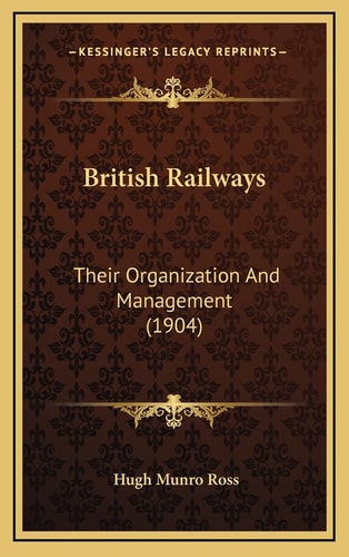 British Railways: Their Organization And Management (1904)