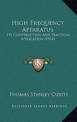 High Frequency Apparatus: Its Construction And Practical Application (1916)