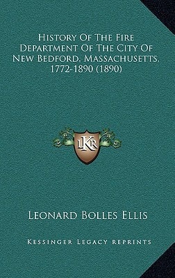 History Of The Fire Department Of The City Of New Bedford, Massachusetts, 1772-1890 (1890)