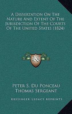 A Dissertation On The Nature And Extent Of The Jurisdiction Of The Courts Of The United States (1824)