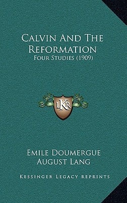 Calvin And The Reformation: Four Studies (1909)