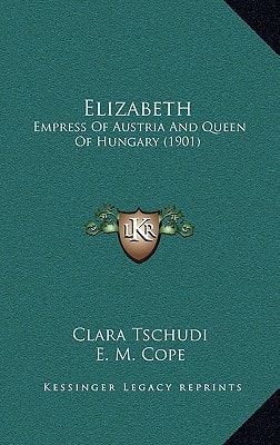 Elizabeth: Empress Of Austria And Queen Of Hungary (1901)