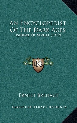 An Encyclopedist Of The Dark Ages: Isidore Of Seville (1912)