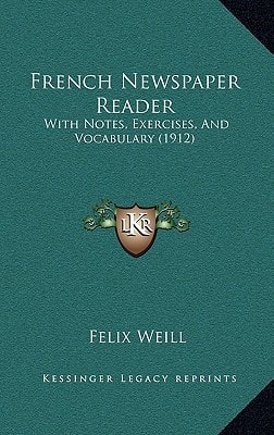 French Newspaper Reader: With Notes, Exercises, And Vocabulary (1912)