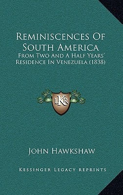 Reminiscences Of South America: From Two And A Half Years' Residence In Venezuela (1838)