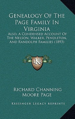 Genealogy Of The Page Family In Virginia: Also, A Condensed Account Of The Nelson, Walker, Pendleton, And Randolph Families (1893)
