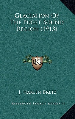 Glaciation Of The Puget Sound Region (1913)