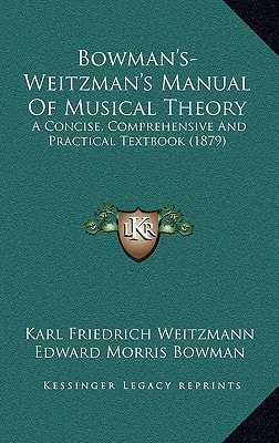 Bowman's-Weitzman's Manual Of Musical Theory: A Concise, Comprehensive And Practical Textbook (1879)