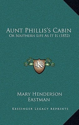 Aunt Phillis's Cabin: Or Southern Life As It Is (1852)