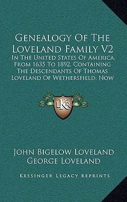 Genealogy Of The Loveland Family V2: In The United States Of America, From 1635 To 1892, Containing The Descendants Of Thomas Loveland Of Wethersfield, Now Glastonbury, Connecticut (1894)