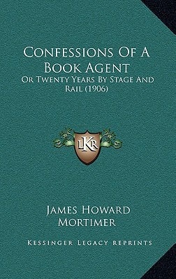 Confessions Of A Book Agent: Or Twenty Years By Stage And Rail (1906)