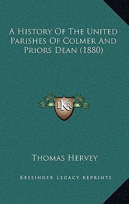 A History Of The United Parishes Of Colmer And Priors Dean (1880)