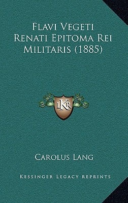 Flavi Vegeti Renati Epitoma Rei Militaris (1885)