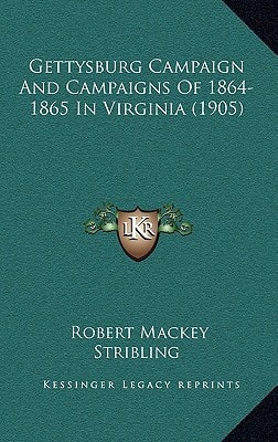 Gettysburg Campaign And Campaigns Of 1864-1865 In Virginia (1905)