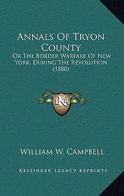 Annals Of Tryon County: Or The Border Warfare Of New York, During The Revolution (1880)