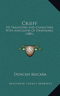 Crieff: Its Traditions And Characters, With Anecdotes Of Strathearn (1881)