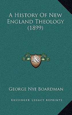 A History Of New England Theology (1899)