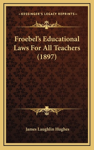 Froebel's Educational Laws For All Teachers (1897)