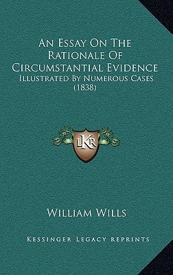 An Essay On The Rationale Of Circumstantial Evidence: Illustrated By Numerous Cases (1838)