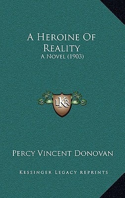 A Heroine Of Reality: A Novel (1903)