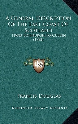 A General Description Of The East Coast Of Scotland: From Edinburgh To Cullen (1782)
