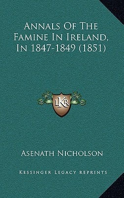 Annals Of The Famine In Ireland, In 1847-1849 (1851)