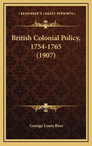 British Colonial Policy, 1754-1765 (1907)