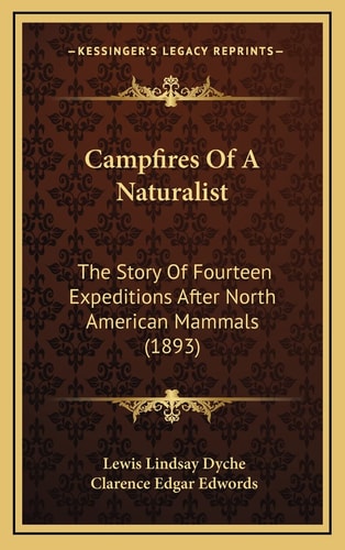 Campfires Of A Naturalist: The Story Of Fourteen Expeditions After North American Mammals (1893)