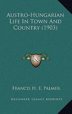 Austro-Hungarian Life In Town And Country (1903)