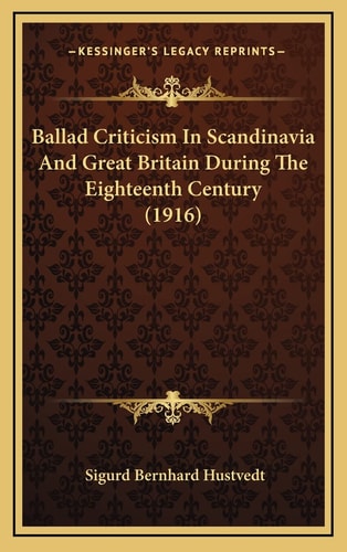 Ballad Criticism In Scandinavia And Great Britain During The Eighteenth Century (1916)