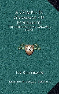 A Complete Grammar Of Esperanto: The International Language (1910)