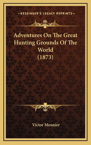 Adventures On The Great Hunting Grounds Of The World (1873)
