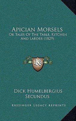 Apician Morsels: Or Tales Of The Table, Kitchen And Larder (1829)