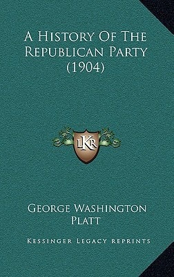 A History Of The Republican Party (1904)