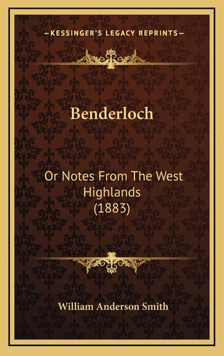 Benderloch: Or Notes From The West Highlands (1883)