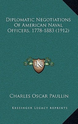 Diplomatic Negotiations Of American Naval Officers, 1778-1883 (1912)