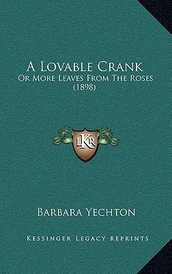 A Lovable Crank: Or More Leaves From The Roses (1898)