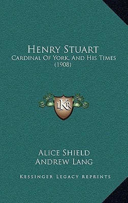 Henry Stuart: Cardinal Of York, And His Times (1908)